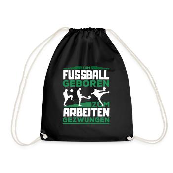 Für Fußball geboren - zum Arbeiten gezwungen - Turnbeutel - Schwarz - Vorne