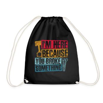 I'm here because you broke something Me - Drawstring Bag - black - Front