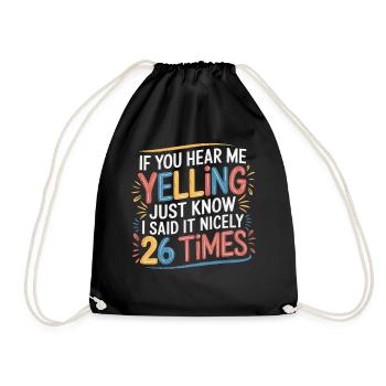 If I'm Yelling I Said It Nicely 26 Times 11 - Turnbeutel - Schwarz - Vorne