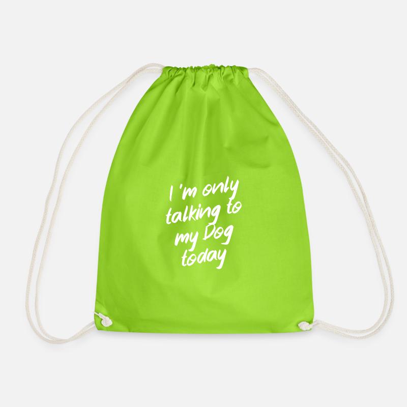 I 'm only talking to my dog today - Drawstring Bag - neon green