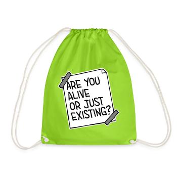 Are You Alive Or Just Existing Thoughtful Saying - Drawstring Bag - neon green - Front