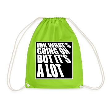Idk What's Going On But It's A Lot Overwhelmed - Drawstring Bag - neon green - Front