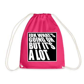 Idk What's Going On But It's A Lot Overwhelmed - Drawstring Bag - fuchsia - Front