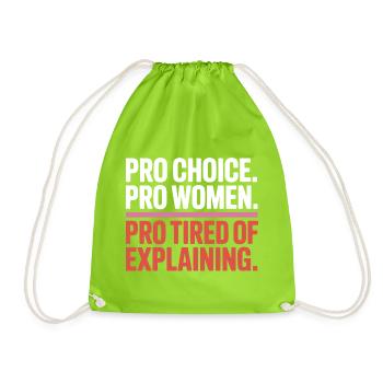 Pro Choice Pro Women Pro Tired Of Explaining - Turnbeutel - Neongrün - Vorne