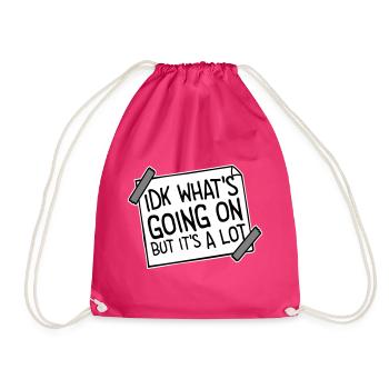 Idk What's Going On But It's A Lot Overwhelmed - Drawstring Bag - fuchsia - Front