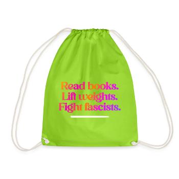Read books. Lift weights. Fight fascists. - Drawstring Bag - neon green - Front