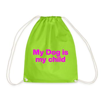 MY DOG IS MY CHILD! DOG LOVE DOG PARENTS LOVE - Drawstring Bag - neon green - Front