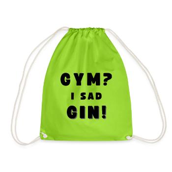 GYM? - I SAD GIN! Funny Drinking Alcohol - Turnbeutel - Neongrün - Vorne
