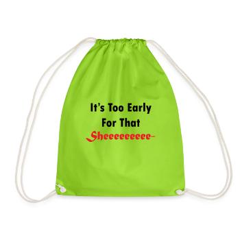 It's Too Early For That Sheeee - Drawstring Bag - neon green - Front