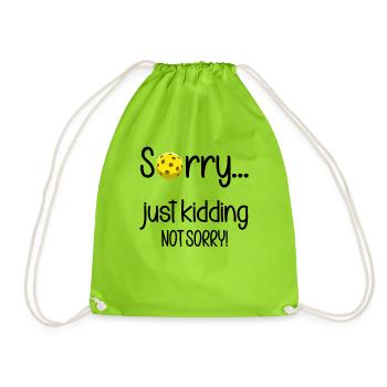 Pickleball Sorry Just Kidding Not Sorry - Drawstring Bag - neon green - Front