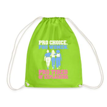 Pro Choice Pro Women Pro Tired Of Explaining - Turnbeutel - Neongrün - Vorne
