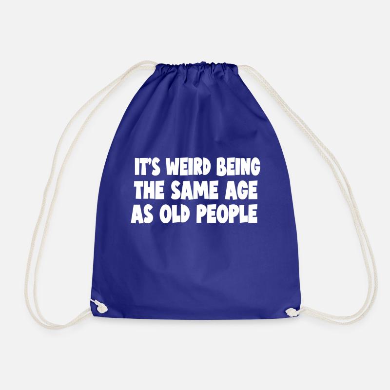 its weird being the same age as old people - Drawstring Bag - royal blue
