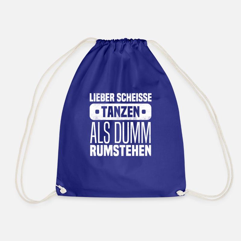 Lieber scheisse tanzen als dumm rumstehen - Turnbeutel - Königsblau