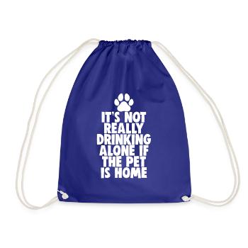 It's Not Really Drinking Alone If Pet Is Home - Drawstring Bag - royal blue - Front