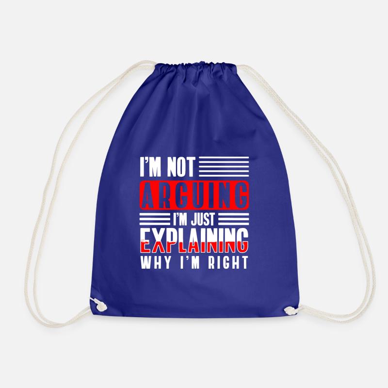I'm Not Arguing I'm Just Explaning Why I'm Right - Drawstring Bag - royal blue