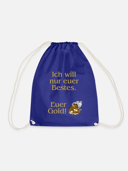 Ich will nur euer Bestes. Euer Gold! - Turnbeutel - Königsblau