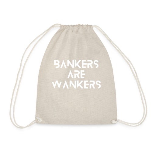 Bankers are Wankers - Drawstring Bag