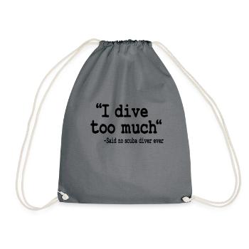 Funny Scuba Diving I Dive Too Much Quote Diver - Drawstring Bag - grey - Front