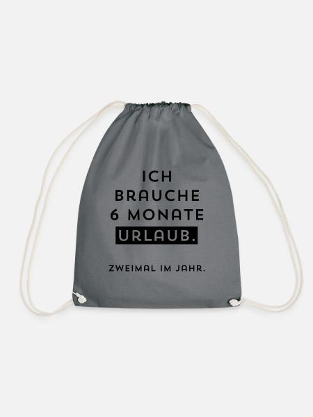 Ich brauche 6 Monate Urlaub. Zweimal im Jahr. - Turnbeutel - Grau
