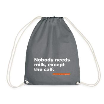 Nobody needs milk, except the calf. - Turnbeutel - Grau - Vorne