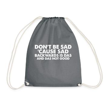 Don't Be Sad 'Cause Sad Backwards Is Das 3 - Turnbeutel - Grau - Vorne