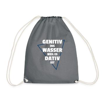 GENITIV INS WASSER WEIL ES DATIV IST - Turnbeutel - Grau - Vorne