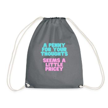 A Penny for your thoughts seems a little Pricey - Drawstring Bag - grey - Front