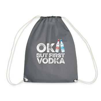 OK But First Vodka T-Shirt Funny Drinking Cool - Drawstring Bag - grey - Front