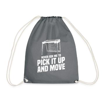 Never ask me to pick it up and move it. - Drawstring Bag - grey - Front