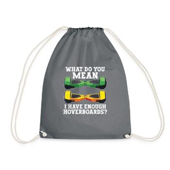 What do you mean that I have enough hoverboards - Drawstring Bag - grey - Front