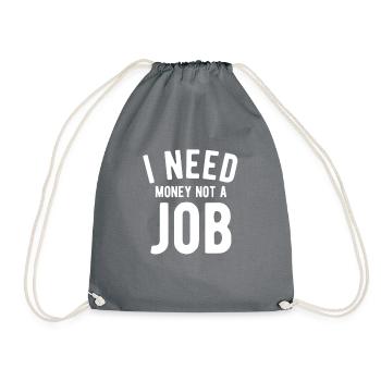 i need money not a job - Drawstring Bag - grey - Front