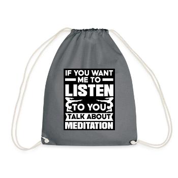 If You Want Me To Listen To You Talk About Meditat - Turnbeutel - Grau - Vorne