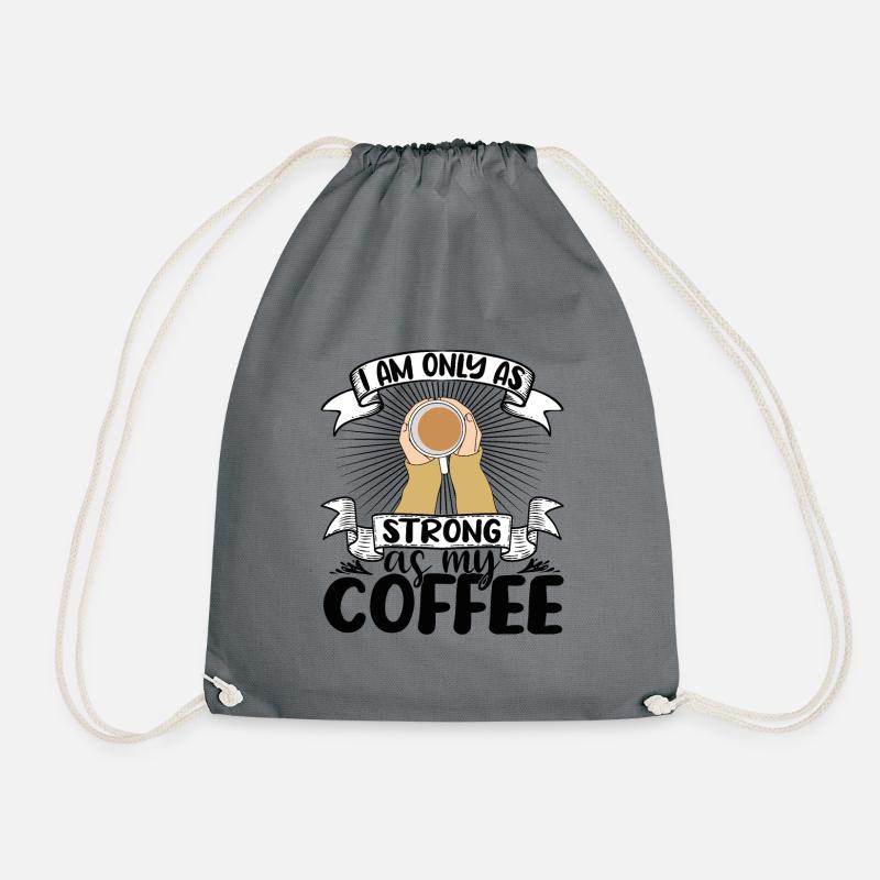 I am only as strong as my Coffee - Drawstring Bag - grey