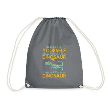 Always be yourself, unless dinosaurs - Drawstring Bag - grey - Front