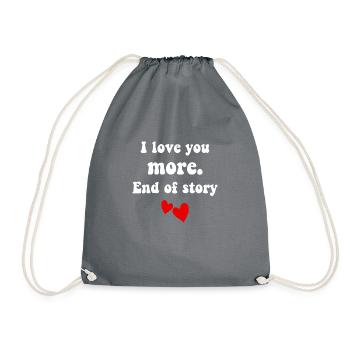 I love you more end of story - Drawstring Bag - grey - Front