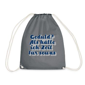 Geduld? Als hätte ich Zeit für sowas - Turnbeutel - Grau - Vorne