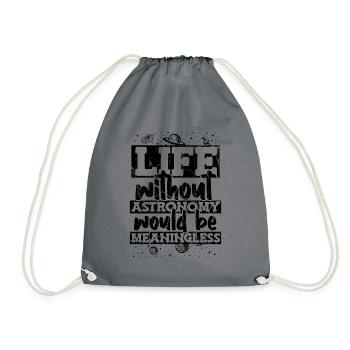 Life Without Astronomy Would Be Meaningless - Drawstring Bag - grey - Front