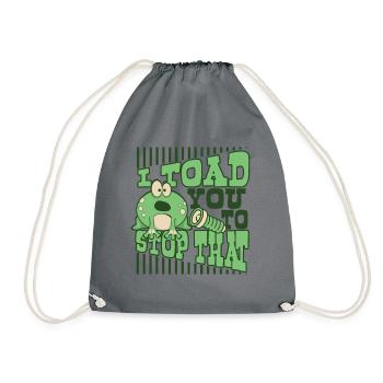 I Toad You To Stop That Toad Tadpole Frog - Drawstring Bag - grey - Front