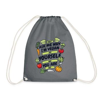 Don't Ask Me Why I'm Vegan Vegan Vegans Veganism - Drawstring Bag - grey - Front