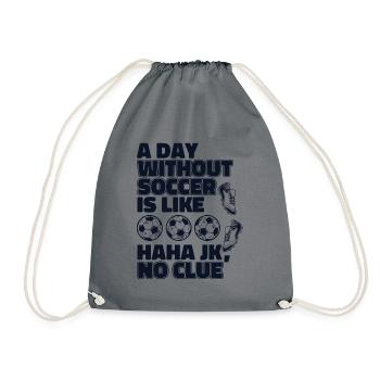 A Day Without Soccer Is Like Football Goal Keeper - Drawstring Bag - grey - Front