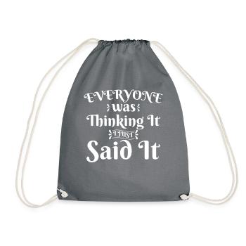 Everyone Was Thinking It I Just Said It - Drawstring Bag - grey - Front