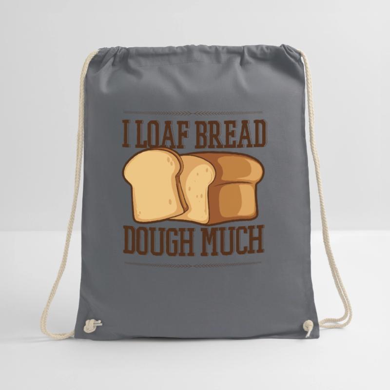 I Loaf Bread Dough Much Bread Dough Bread Maker Drawstring Bag