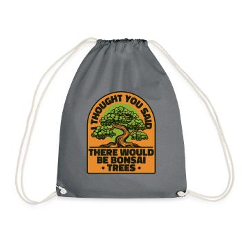 Thought You Said There Would Be Bonsai Trees - Drawstring Bag - grey - Front