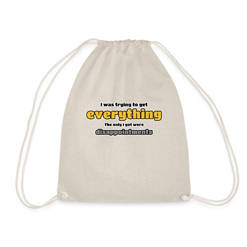 Trying to get everything - got disappointments - Drawstring Bag