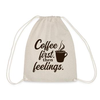 Coffee First. Then Feelings. – Mood Shirt - Drawstring Bag - nature - Front
