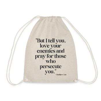 But I tell you, love your enemies... - Drawstring Bag - nature - Front