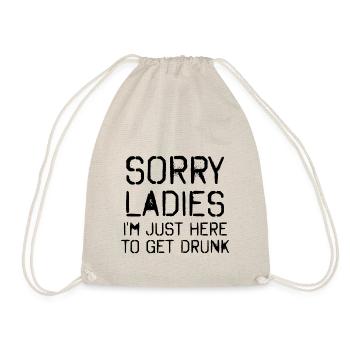 Sorry Ladies I'm Just here to get drunk - Drawstring Bag - nature - Front