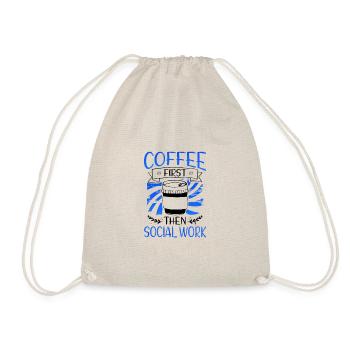 Social Worker Gift Coffee First then Social Work - Drawstring Bag - nature - Front