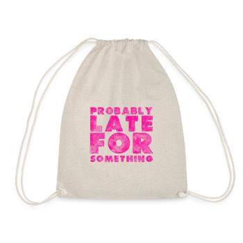 Sarcastic Probably Late for Something Sarcasm - Drawstring Bag - nature - Front