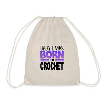 Crocheter Gift Baby I Was Born to Crochet Gift - Drawstring Bag - nature - Front